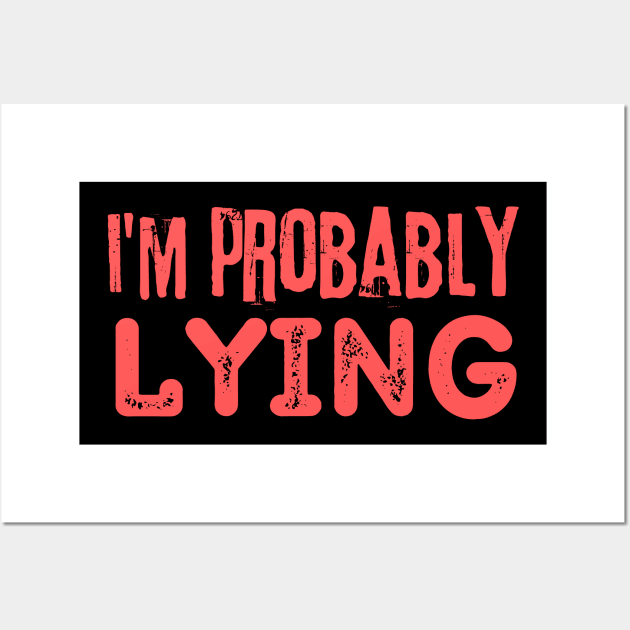 I'm Probably Lying Wall Art by Teewyld